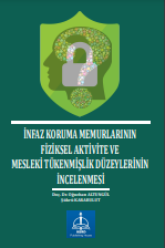 İNFAZ KORUMA MEMURLARININ FİZİKSEL AKTİVİTE VE MESLEKİ TÜKENMİŞLİK DÜZEYLERİNİN İNCELENMESİ
